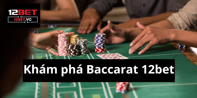 Baccarat 12bet: Mở Cửa Cho Thế Giới Cá Cược Sang Trọng 2 Baccarat 12bet