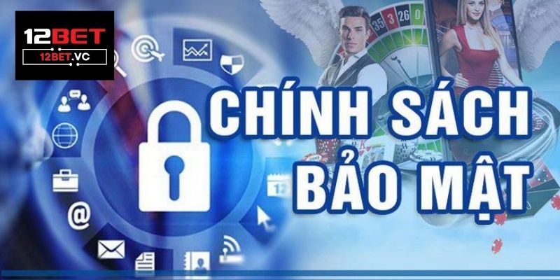 Chính sách bảo mật tại website 12bet.vc 1 chính sách bảo mật 12bet