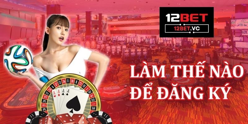 Đăng nhập 12bet | Link uy tín và cách đăng ký nhanh chóng 2 Đăng nhập 12bet