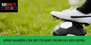 Kèo rung 12bet - Tìm hiểu cách chiến cá cược luôn chiến thắng 9 Kèo rung 12bet