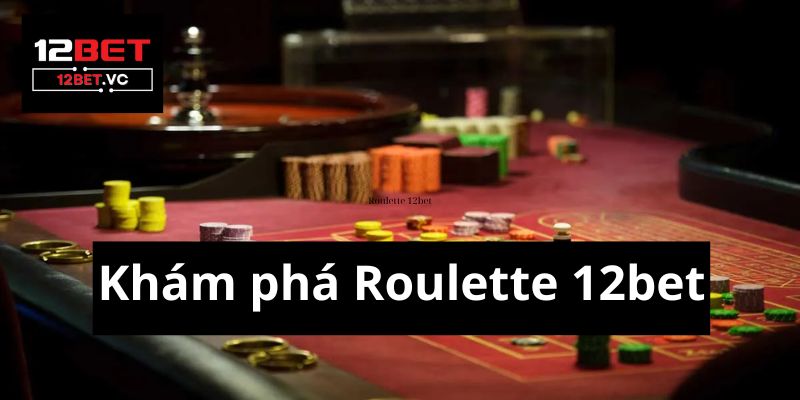 Khám phá Roulette 12bet: Cổng game uy tín, tỷ lệ thưởng cao 2 Roulette 12bet