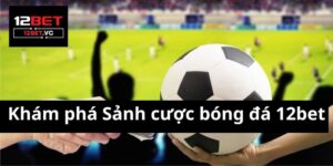 Sảnh cược bóng đá 12bet: Thiên Đường Cho Các Fan Cược Thể Thao 14 Sảnh cược bóng đá 12bet