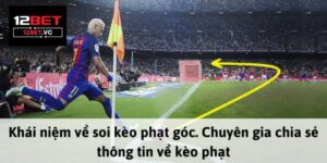 Hướng Dẫn Soi Kèo Phạt Góc 12bet và Mẹo Chiến Thắng 5 Soi kèo phạt góc 12bet