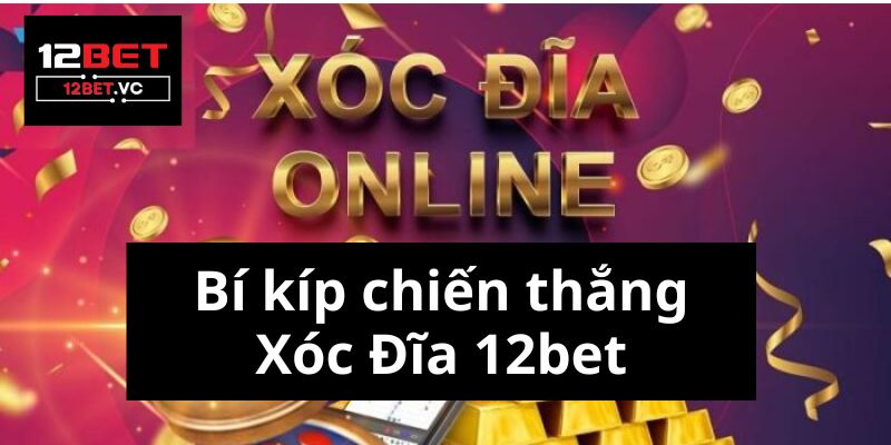 Bí kíp chiến thắng Xóc Đĩa 12bet: Nắm chắc luật chơi và mẹo hay 2 Xóc Đĩa 12bet